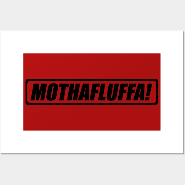 MOTHAFLUFFA! Wall Art by Cherishduhh